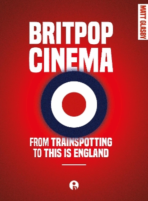 Britpop Cinema: From trainspotting to this Is England book