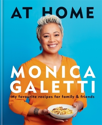 At Home: My favourite recipes for family & friends by Monica Galetti