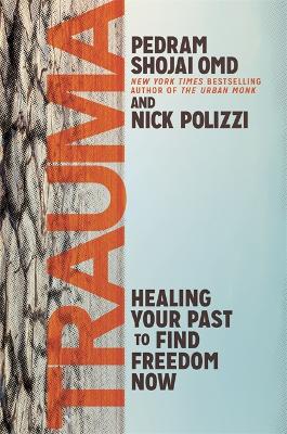Trauma: Healing Your Past to Find Freedom Now by Pedram Shojai