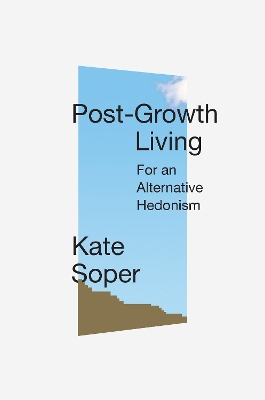 Post-Growth Living: For an Alternative Hedonism book