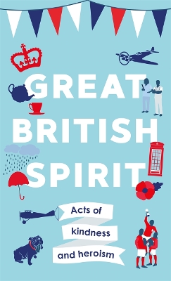 Great British Spirit: Acts of kindness and heroism book