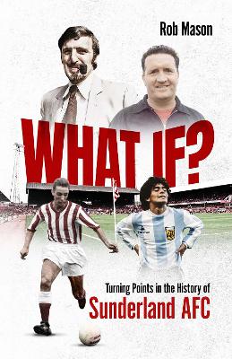 What If?: Turning Points in the History of Sunderland AFC book