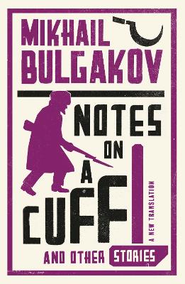 Notes on a Cuff and Other Stories: New Translation by Mikhail Afanasevich Bulgakov