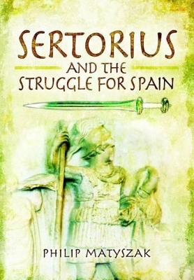 Sertorius and the Struggle for Spain by Philip Matyszak