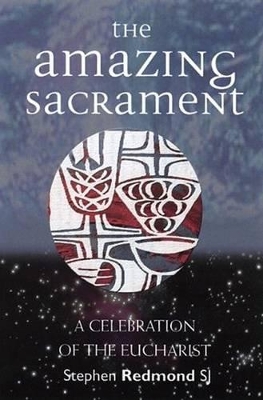 The Amazing Sacrament: A Celebration of the Eucharist book