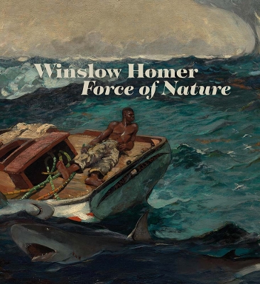 Winslow Homer: Force of Nature book