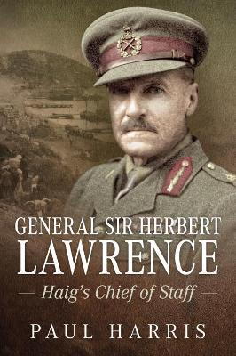 General Sir Herbert Lawrence: Haig'S Chief of Staff book