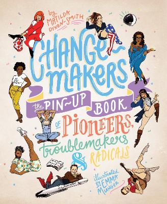 Change-makers: The pin-up book of pioneers, troublemakers and radicals book