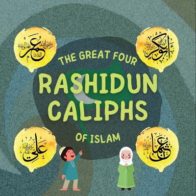 The Great Four Rashidun Caliphs of Islam: The Life Story of Four Great Companions of Prophet Muhammad ﷺ by Hidayah Publishers