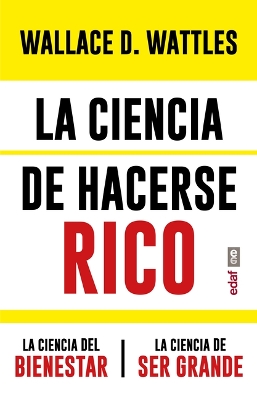 La Ciencia de Hacerse Rico Y Otras Obras by Wallace D Wattles