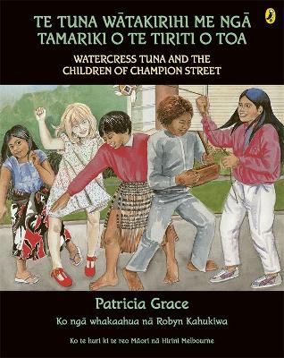 Te Tuna Watakirihi Me Nga Tamariki O Te Tiriti O Toa/Watercress Tuna and the Children of Champion Street book