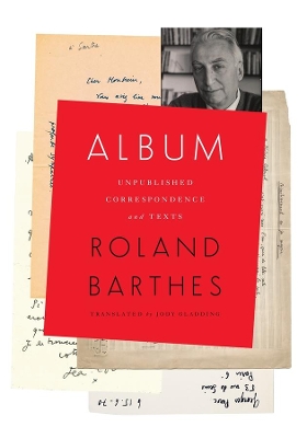 Album: Unpublished Correspondence and Texts by Roland Barthes