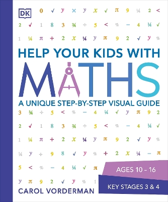 Help Your Kids with Maths, Ages 10-16 (Key Stages 3-4): A Unique Step-by-Step Visual Guide, Revision and Reference by Carol Vorderman