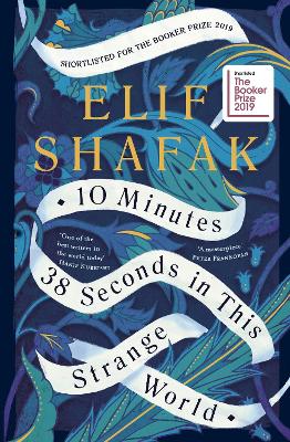 10 Minutes 38 Seconds in this Strange World: SHORTLISTED FOR THE BOOKER PRIZE 2019 by Elif Shafak