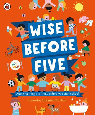 Wise Before Five: Amazing things to know before you start school by Ekaterina Trukhan