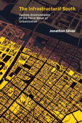 The Infrastructural South: Techno-Environments of the Third Wave of Urbanization book