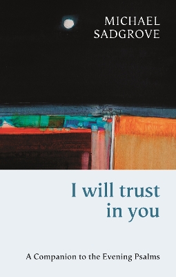 I Will Trust in You: A Companion To The Evening Psalms book