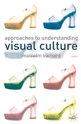 Approaches to Understanding Visual Culture by Malcolm Barnard