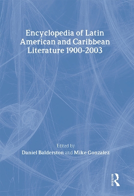 Encyclopedia of Twentieth-Century Latin American and Caribbean Literature, 1900-2003 by Daniel Balderston
