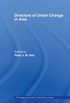 Directors of Urban Change in Asia by Peter J.M. Nas