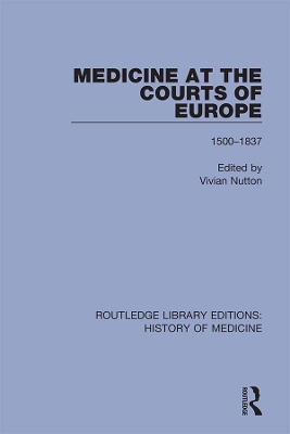 Medicine at the Courts of Europe: 1500-1837 by Vivian Nutton
