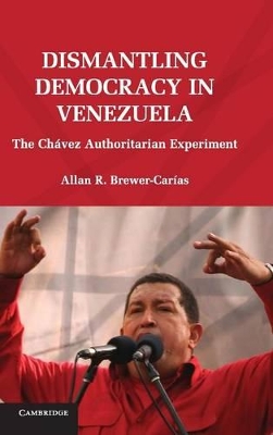 Dismantling Democracy in Venezuela by Allan R. Brewer-Carías