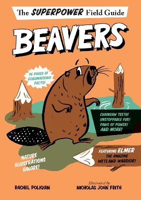 Superpower Field Guide: Beavers by Rachel Poliquin