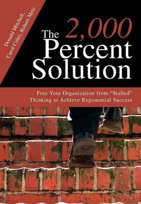 The 2,000 Percent Solution: Free Your Organization from Stalled Thinking to Achieve Exponential Success book