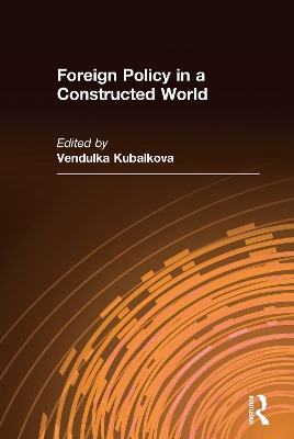 Foreign Policy in a Constructed World by Vendulka Kubalkova
