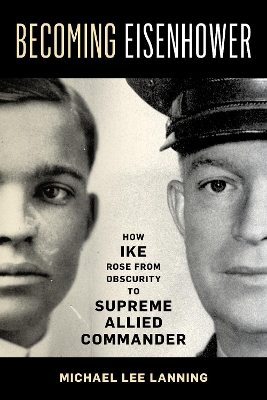 Becoming Eisenhower: How Ike Rose from Obscurity to Supreme Allied Commander book