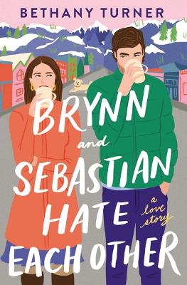 Brynn and Sebastian Hate Each Other: A Love Story by Bethany Turner