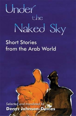 Under the Naked Sky: Short Stories from the Arab World by Denys Johnson-Davies