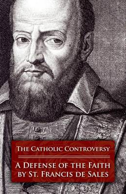 The Catholic Controversy by Francisco De Sales