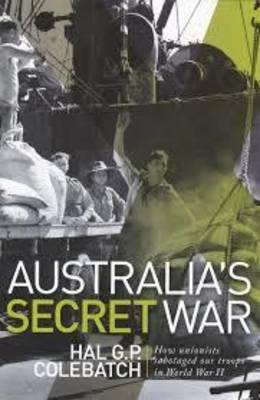 Australia's secret war: how trade unions sabotaged Australian military forces in WWII book