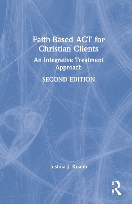 Faith-Based ACT for Christian Clients: An Integrative Treatment Approach book
