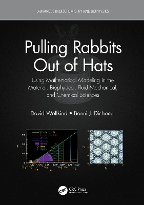 Pulling Rabbits Out of Hats: Using Mathematical Modeling in the Material, Biophysical, Fluid Mechanical, and Chemical Sciences book