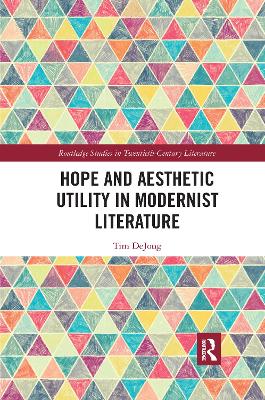 Hope and Aesthetic Utility in Modernist Literature by Tim DeJong