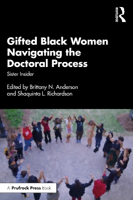 Gifted Black Women Navigating the Doctoral Process: Sister Insider by Brittany N. Anderson