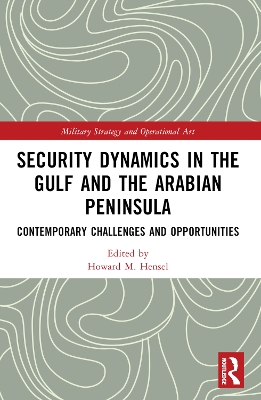 Security Dynamics in The Gulf and The Arabian Peninsula: Contemporary Challenges and Opportunities by Howard M. Hensel