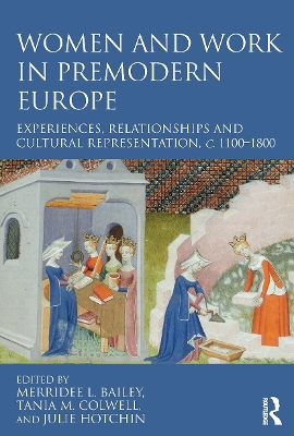 Women and Work in Premodern Europe: Experiences, Relationships and Cultural Representation, c. 1100-1800 book