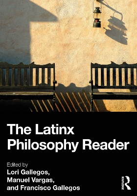 The Latinx Philosophy Reader by Lori Gallegos