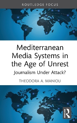 Mediterranean Media Systems in the Age of Unrest: Journalism Under Attack? book