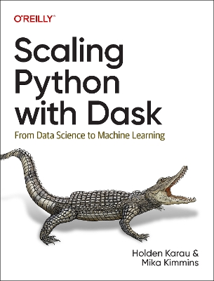 Scaling Python with Dask: From Data Science to Machine Learning book