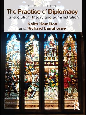 The Practice of Diplomacy: Its Evolution, Theory and Administration book