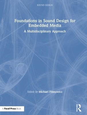 Foundations in Sound Design for Embedded Media: A Multidisciplinary Approach book