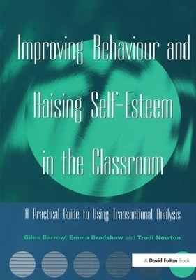 Improving Behaviour and Raising Self-Esteem in the Classroom by Giles Barrow