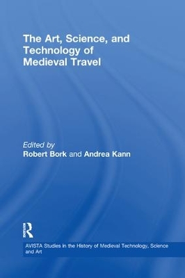 The Art, Science, and Technology of Medieval Travel by Robert Bork