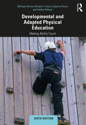 Developmental and Adapted Physical Education: Making Ability Count by Michael Horvat