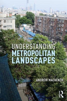 Understanding Metropolitan Landscapes by Andrew MacKenzie