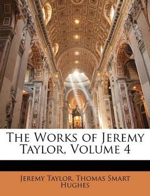 The Works of Jeremy Taylor, Volume 4 book